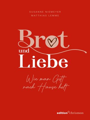 cover image of Brot und Liebe. Wie man Gott nach Hause holt.